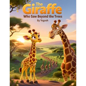 Srinivasaiah, Yogesh The Giraffe Who Saw Beyond the Trees Srinivasaiah, Yogesh The Giraffe Who Saw Beyond the Trees
