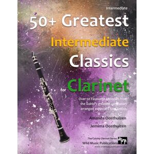 Oosthuizen, Amanda 50+ Greatest Intermediate Classics for Clarinet: Instantly recognisable tunes by the world's greatest composers arranged for the intermediate clarinet player (Clarinet Music for Intermediate Players) Oosthuizen, Amanda 50+ Greatest Intermediate Classics for Clarinet: Instantly recognisable tunes by the world's greatest composers arranged for the intermediate clarinet player (Clarinet Music for Intermediate Players)