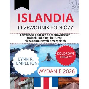 TEMPLETON, LYNN R. PRZEWODNIK PO ISLANDII: towarzysz podróży po malowniczych cudach, lokalnej kulturze i niezapomnianych przeżyciach TEMPLETON, LYNN R. PRZEWODNIK PO ISLANDII: towarzysz podróży po malowniczych cudach, lokalnej kulturze i niezapomnianych przeżyciach