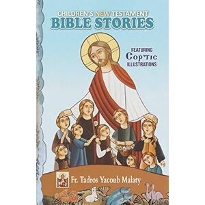 Malaty, Tadros Yacoub Children's New Testament Bible Stories: Featuring Coptic Illustrations Malaty, Tadros Yacoub Children's New Testament Bible Stories: Featuring Coptic Illustrations