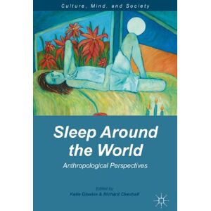 Sleep Around the World: Anthropological Perspectives (Culture, Mind, and Society) Sleep Around the World: Anthropological Perspectives (Culture, Mind, and Society)