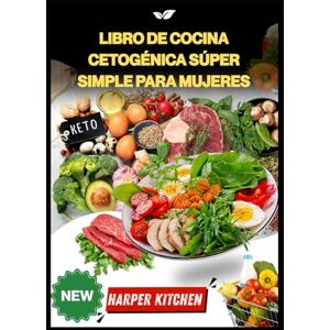KITCHEN, HARPER Libro de cocina cetogénica súper simple para mujeres: 100 recetas para equilibrar las hormonas, quemar grasa, aumentar la energía y mejorar el estado de ánimo de forma natural KITCHEN, HARPER Libro de cocina cetogénica súper simple para mujeres: 100 recetas para equilibrar las hormonas, quemar grasa, aumentar la energía y mejorar el estado de ánimo de forma natural