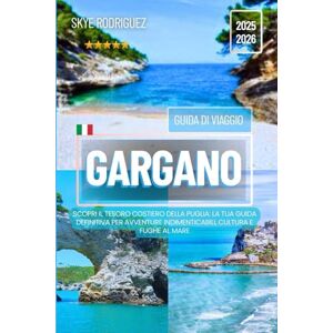 Rodriguez Guida di Viaggio Gargano 2025-2026: Scopri il tesoro costiero della Puglia: la tua guida definitiva per avventure indimenticabili, cultura e fughe al mare Rodriguez Guida di Viaggio Gargano 2025-2026: Scopri il tesoro costiero della Puglia: la tua guida definitiva per avventure indimenticabili, cultura e fughe al mare