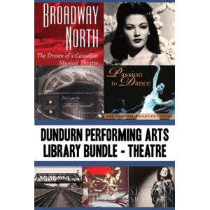 Dundurn Press Dundurn Performing Arts Library Bundle — Theatre: Broadway North / Let's Go to The Grand! / Once Upon a Time in Paradise / Passion to Dance / Sky Train / Romancing the Bard / Stardust and Shadows Dundurn Press Dundurn Performing Arts Library Bundle — Theatre: Broadway North / Let's Go to The Grand! / Once Upon a Time in Paradise / Passion to Dance / Sky Train / Romancing the Bard / Stardust and Shadows