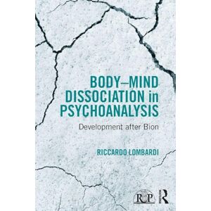 Lombardi, Riccardo Body-Mind Dissociation in Psychoanalysis: Development after Bion (Relational Perspectives Book Series) Lombardi, Riccardo Body-Mind Dissociation in Psychoanalysis: Development after Bion (Relational Perspectives Book Series)