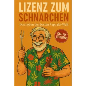 Bande, Lebens- Lizenz zum Schnarchen Das Leben des besten Papa der Welt: Das ultimative Geschenkbuch für Väter Humor, Herz und echte Alltagerlebnisse zum Lachen, Nachdenken & Danke sagen Bande, Lebens- Lizenz zum Schnarchen Das Leben des besten Papa der Welt: Das ultimative Geschenkbuch für Väter Humor, Herz und echte Alltagerlebnisse zum Lachen, Nachdenken & Danke sagen