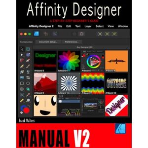 Walters, Frank The Affinity Designer Manual Version 2: A Step-by-Step Beginner's Guide Walters, Frank The Affinity Designer Manual Version 2: A Step-by-Step Beginner's Guide