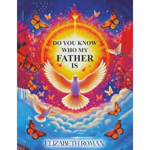 Roman, Elizabeth Do You Know Who My Father Is? Roman, Elizabeth Do You Know Who My Father Is?
