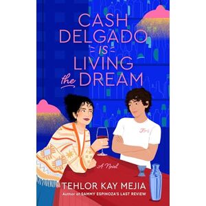 Mejia, Tehlor Kay Cash Delgado Is Living the Dream: A Novel Mejia, Tehlor Kay Cash Delgado Is Living the Dream: A Novel