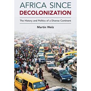 Welz, Martin Africa since Decolonization: The History and Politics of a Diverse Continent Welz, Martin Africa since Decolonization: The History and Politics of a Diverse Continent