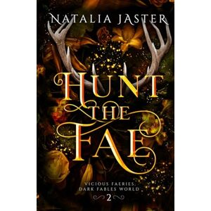 Jaster, Natalia Hunt the Fae (Dark Fables: Vicious Faeries) Jaster, Natalia Hunt the Fae (Dark Fables: Vicious Faeries)
