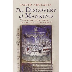 David Abulafia The Discovery of Mankind: Atlantic Encounters in the Age of Columbus David Abulafia The Discovery of Mankind: Atlantic Encounters in the Age of Columbus