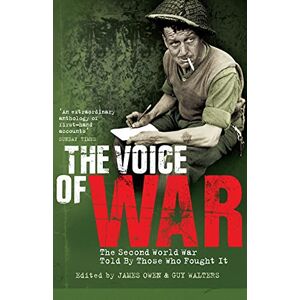 Walters, Guy The Voice of War: The Second World War Told by Those Who Fought It Walters, Guy The Voice of War: The Second World War Told by Those Who Fought It