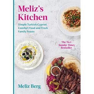 Berg, Meliz Meliz’s Kitchen: Simple Turkish-Cypriot comfort food and fresh family feasts Berg, Meliz Meliz’s Kitchen: Simple Turkish-Cypriot comfort food and fresh family feasts