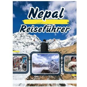 James, Albert NEPAL REISEFÜHRER 2026: Trekking im Himalaya, Erkundung antiker Tempel, lokale Festivals, Teehäuser und authentische kulturelle Erlebnisse James, Albert NEPAL REISEFÜHRER 2026: Trekking im Himalaya, Erkundung antiker Tempel, lokale Festivals, Teehäuser und authentische kulturelle Erlebnisse