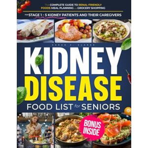 Clarke, Sarah J. Kidney Disease Food List for Seniors: A Kidney-Friendly Collection of Science-Backed, Delicious Recipes, Budget-Friendly Grocery Lists, and Renal Diet ... Vitaliy (Kidney Health for Seniors Series) Clarke, Sarah J. Kidney Disease Food List for Seniors: A Kidney-Friendly Collection of Science-Backed, Delicious Recipes, Budget-Friendly Grocery Lists, and Renal Diet ... Vitaliy (Kidney Health for Seniors Series)