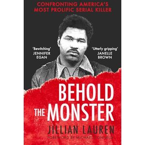 Lauren, Jillian Behold the Monster: Confronting America's Most Prolific Serial Killer Lauren, Jillian Behold the Monster: Confronting America's Most Prolific Serial Killer