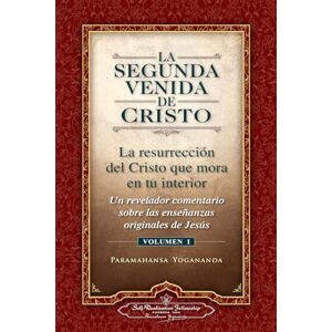 Yogananda, Paramahansa La Segunda Venida de Cristo, Vol. 1: Un Revelador Comentario Sobre Las Ense Anzas Originales de Jes 's Yogananda, Paramahansa La Segunda Venida de Cristo, Vol. 1: Un Revelador Comentario Sobre Las Ense Anzas Originales de Jes 's