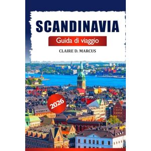 Marcus, Claire D. Scandinavia Guida di Viaggio 2026: Avventure Straordinarie tra Norvegia, Svezia e Danimarca – Destinazioni Iconiche, Esperienze Locali e Meraviglie da Vedere Marcus, Claire D. Scandinavia Guida di Viaggio 2026: Avventure Straordinarie tra Norvegia, Svezia e Danimarca – Destinazioni Iconiche, Esperienze Locali e Meraviglie da Vedere