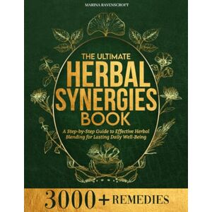 Marina The Ultimate Herbal Synergies Book: A Step-by-Step Guide to Effective Herbal Blending for Lasting Daily Well-Being Marina The Ultimate Herbal Synergies Book: A Step-by-Step Guide to Effective Herbal Blending for Lasting Daily Well-Being