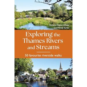 Mayon-White, Richard Exploring the Thames Rivers and Streams: 50 favourite riverside walks Mayon-White, Richard Exploring the Thames Rivers and Streams: 50 favourite riverside walks