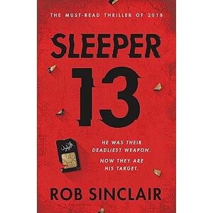 Sinclair, Rob Sleeper 13: The first gripping, must-read beginning of the best-selling action thriller series (Sleeper 13 Book 1) Sinclair, Rob Sleeper 13: The first gripping, must-read beginning of the best-selling action thriller series (Sleeper 13 Book 1)