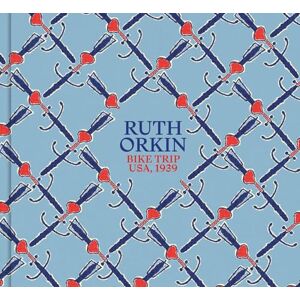 Edited by Clément Cheroux Ruth Orkin: Bike Trip, USA, 1939 Edited by Clément Cheroux Ruth Orkin: Bike Trip, USA, 1939