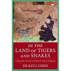 Columbia University Press In the Land of Tigers and Snakes: Living with Animals in Medieval Chinese Religions (The Sheng Yen Series in Chinese Buddhist Studies) Columbia University Press In the Land of Tigers and Snakes: Living with Animals in Medieval Chinese Religions (The Sheng Yen Series in Chinese Buddhist Studies)