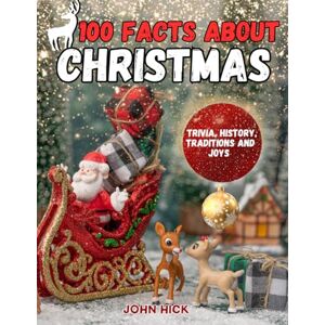 Hick, 1 John 100 Facts About Christmas: Santa Claus Storybook, Gifts for kids, children, adults, seniors, Seasonal Magic Stories, History, Tales, Celebrations, Tradition, Crafts, Family Holiday Hick, 1 John 100 Facts About Christmas: Santa Claus Storybook, Gifts for kids, children, adults, seniors, Seasonal Magic Stories, History, Tales, Celebrations, Tradition, Crafts, Family Holiday