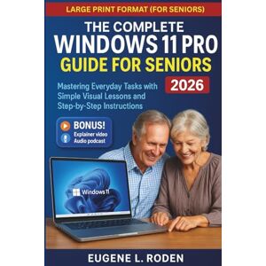Roden, Eugene L. The Complete Windows 11 Pro Guide for Seniors: Mastering Everyday Tasks with Simple Visual Lessons and Step-by-Step Instructions Roden, Eugene L. The Complete Windows 11 Pro Guide for Seniors: Mastering Everyday Tasks with Simple Visual Lessons and Step-by-Step Instructions