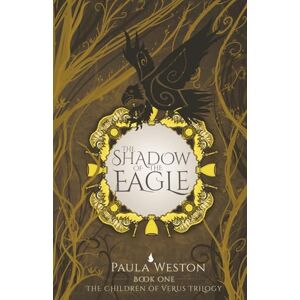 Weston, Paula The Shadow of the Eagle: Book 1 (The Children of Verus) Weston, Paula The Shadow of the Eagle: Book 1 (The Children of Verus)
