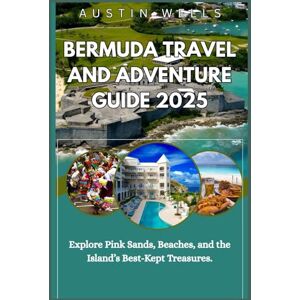 WELLS, AUSTIN Bermuda Travel And Adventure Guide: Explore Pink Sands, Beaches, and the Island’s Best-Kept Treasures. WELLS, AUSTIN Bermuda Travel And Adventure Guide: Explore Pink Sands, Beaches, and the Island’s Best-Kept Treasures.