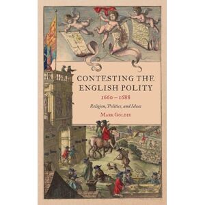 Mark Goldie Contesting the English Polity, 1660-1688: Religion, Politics, and Ideas: 49 (Studies in Early Modern Cultural, Political and Social History) Mark Goldie Contesting the English Polity, 1660-1688: Religion, Politics, and Ideas: 49 (Studies in Early Modern Cultural, Political and Social History)