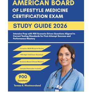 Westmoreland, Teresa R AMERICAN BOARD OF LIFESTYLE MEDICINE CERTIFICATION EXAM STUDY GUIDE 2026: Intensive Prep with 900 Scenario-Driven Questions Aligned to Current Testing ... First-Attempt Success and Performance Mastery Westmoreland, Teresa R AMERICAN BOARD OF LIFESTYLE MEDICINE CERTIFICATION EXAM STUDY GUIDE 2026: Intensive Prep with 900 Scenario-Driven Questions Aligned to Current Testing ... First-Attempt Success and Performance Mastery