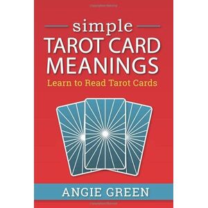 Green, Angie Simple Tarot Card Meanings: Learn to Read Tarot Cards Green, Angie Simple Tarot Card Meanings: Learn to Read Tarot Cards