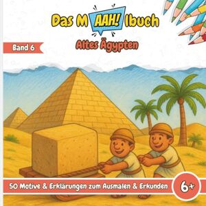 Heimes, Lisa Das Malbuch mit dem AAH! Altes Ägypten: Malbuch für Kinder – 50 Motive über Bauwerke, Technik, Götter, Pharaonen, den Nil und Ägypten zum Ausmalen – ... die Grundschule, Jungen & Mädchen ab 6 Jahren Heimes, Lisa Das Malbuch mit dem AAH! Altes Ägypten: Malbuch für Kinder – 50 Motive über Bauwerke, Technik, Götter, Pharaonen, den Nil und Ägypten zum Ausmalen – ... die Grundschule, Jungen & Mädchen ab 6 Jahren