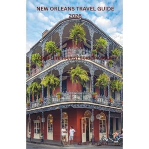 J.Clarke, Kerry New Orleans Travel Guide 2026: The Complete Tourist Guide to NOLA J.Clarke, Kerry New Orleans Travel Guide 2026: The Complete Tourist Guide to NOLA