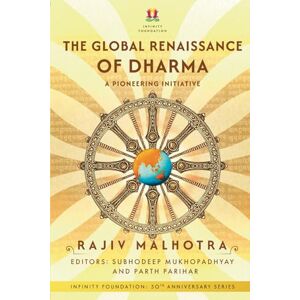 Malhotra, Rajiv The Global Renaissance of Dharma: A Pioneering Initiative (INFINITY FOUNDATION: 30TH ANNIVERSARY SERIES) Malhotra, Rajiv The Global Renaissance of Dharma: A Pioneering Initiative (INFINITY FOUNDATION: 30TH ANNIVERSARY SERIES)
