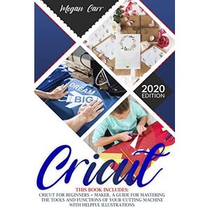 Carr, Megan Cricut: This Book Includes: Cricut For Beginners + Maker. A Guide For Mastering The Tools And Functions Of Your Cutting Machine With Helpful Illustrations.: 6 Carr, Megan Cricut: This Book Includes: Cricut For Beginners + Maker. A Guide For Mastering The Tools And Functions Of Your Cutting Machine With Helpful Illustrations.: 6