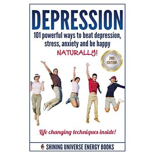 Books, Shining Universe Energy Depression: 101 Powerful Ways To Beat Depression, Stress, Anxiety And Be Happy NATURALLY! (Depression and Anxiety, Depression cure, Depression Free Naturally) Books, Shining Universe Energy Depression: 101 Powerful Ways To Beat Depression, Stress, Anxiety And Be Happy NATURALLY! (Depression and Anxiety, Depression cure, Depression Free Naturally)