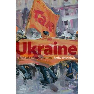 Yekelchyk, Serhy Ukraine: Birth of a Modern Nation Yekelchyk, Serhy Ukraine: Birth of a Modern Nation