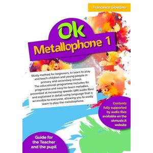 Gibellino Prof, Francesco Ok Metallophone Book 1: Study method for beginners, to learn to play and teach children and young people in primary and secondary school. The ... melodies, presented at increasing speeds Gibellino Prof, Francesco Ok Metallophone Book 1: Study method for beginners, to learn to play and teach children and young people in primary and secondary school. The ... melodies, presented at increasing speeds