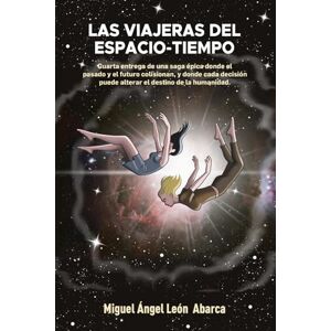 León Abarca, Miguel Ángel Las Viajeras del Tiempo: Cuarta entrega de una saga épica donde el pasado y el futuro colisionan, y donde cada decisión puede alterar el destino de la humanidad. (Los Siete Velos) León Abarca, Miguel Ángel Las Viajeras del Tiempo: Cuarta entrega de una saga épica donde el pasado y el futuro colisionan, y donde cada decisión puede alterar el destino de la humanidad. (Los Siete Velos)