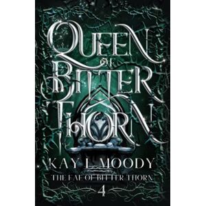 Moody, Kay L Queen of Bitter Thorn (The Fae of Bitter Thorn) Moody, Kay L Queen of Bitter Thorn (The Fae of Bitter Thorn)