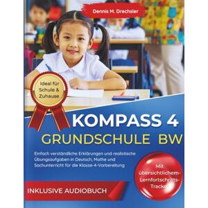 M. Drechsler, Dennis KOMPASS 4 Grundschule Baden-Württemberg (BW): Einfach verständliche Erklärungen und realistische Übungsaufgaben in Deutsch, Mathe und Sachunterricht für die Klasse-4-Vorbereitung M. Drechsler, Dennis KOMPASS 4 Grundschule Baden-Württemberg (BW): Einfach verständliche Erklärungen und realistische Übungsaufgaben in Deutsch, Mathe und Sachunterricht für die Klasse-4-Vorbereitung