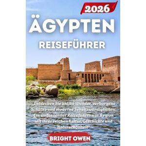 Owen, Bright ÄGYPTEN Reiseführer 2026: „Entdecken Sie antike Wunder, verborgene Schätze und moderne Sehenswürdigkeiten: Ein umfassender Reiseführer zur Region mit ... Kultur, Geschichte und Naturschönheit“ Owen, Bright ÄGYPTEN Reiseführer 2026: „Entdecken Sie antike Wunder, verborgene Schätze und moderne Sehenswürdigkeiten: Ein umfassender Reiseführer zur Region mit ... Kultur, Geschichte und Naturschönheit“