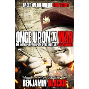 Blackie, Benjamin Once Upon a War: The Unstoppable Warpath of the Unkillable Jack Churchill (MAD JACK) Blackie, Benjamin Once Upon a War: The Unstoppable Warpath of the Unkillable Jack Churchill (MAD JACK)