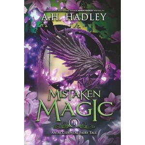 Hadley, A.H. Mistaken Magic (An Accidental Fairy Tale) Hadley, A.H. Mistaken Magic (An Accidental Fairy Tale)