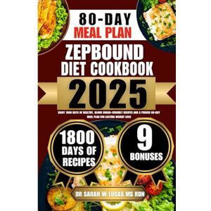 Lucas Ms Rdn, Dr Sarah W Zepbound Diet Cookbook 2025: Enjoy 1800 Days of Healthy, Blood Sugar–Friendly Recipes and a Proven 80-Day Meal Plan for Lasting Weight Loss (The ... Cookbook by Dr. Sarah W. Lucas, MS, RDN) Lucas Ms Rdn, Dr Sarah W Zepbound Diet Cookbook 2025: Enjoy 1800 Days of Healthy, Blood Sugar–Friendly Recipes and a Proven 80-Day Meal Plan for Lasting Weight Loss (The ... Cookbook by Dr. Sarah W. Lucas, MS, RDN)