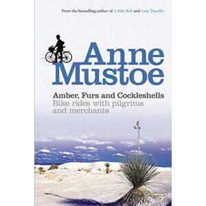Mustoe, Anne Amber, Furs and Cockleshells: Bike Rides with Pilgrims and Merchants Mustoe, Anne Amber, Furs and Cockleshells: Bike Rides with Pilgrims and Merchants